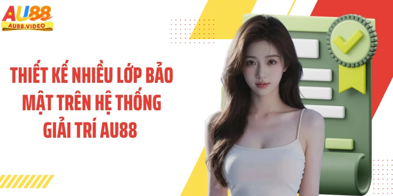 Thiết kế nhiều lớp bảo mật trên hệ thống giải trí AU88 